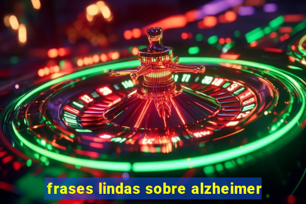 frases lindas sobre alzheimer